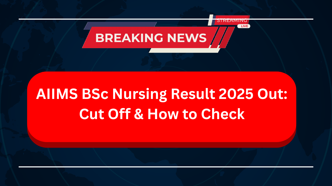 AIIMS BSc Nursing Result 2025 Out: Cut Off & How to Check