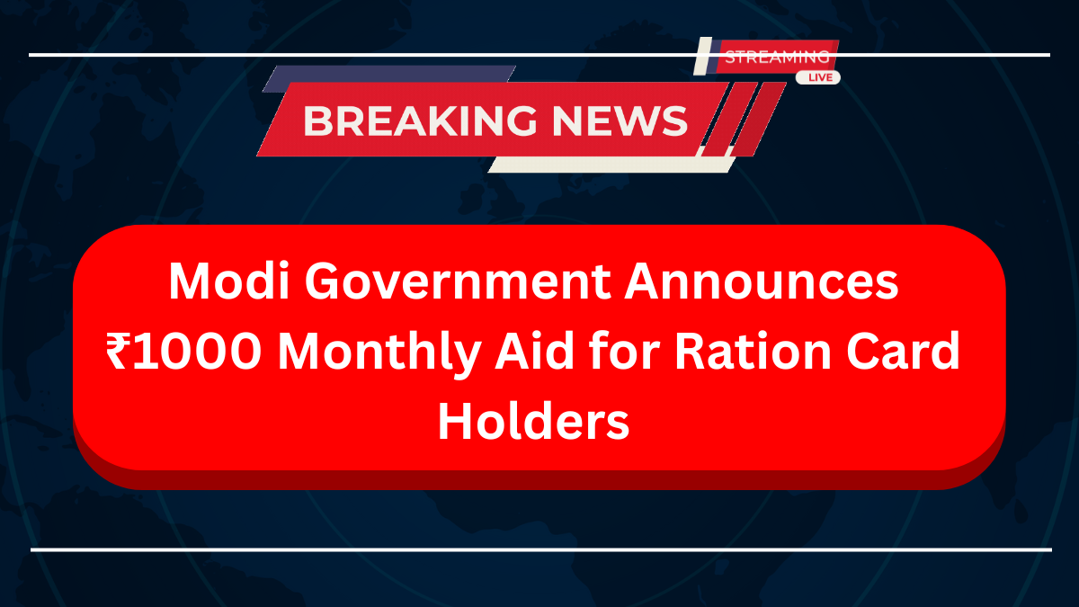 Modi Government Announces ₹1000 Monthly Aid for Ration Card Holders