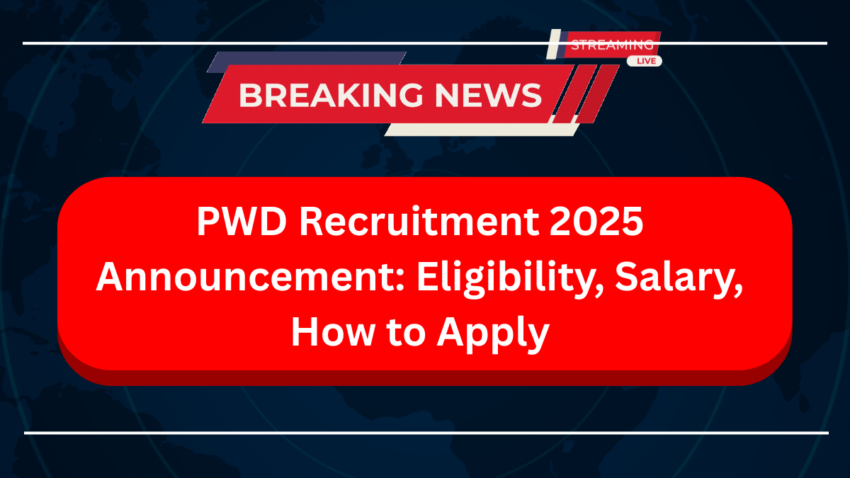 PWD Recruitment 2025 Announcement: Eligibility, Salary, How to Apply