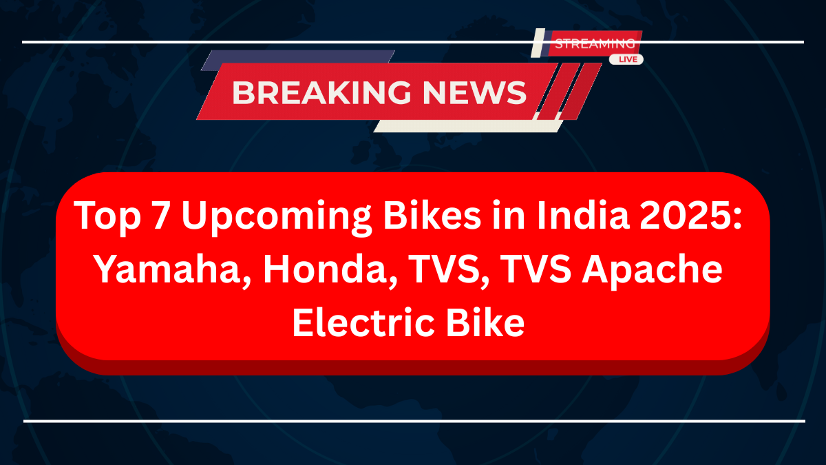 Top 7 Upcoming Bikes in India 2025 Yamaha, Honda, TVS, TVS Apache Electric Bike